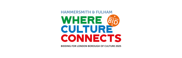 Hammersmith & Fulham where culture connects - bidding for London Borough of Culture 2025. Back the bid!